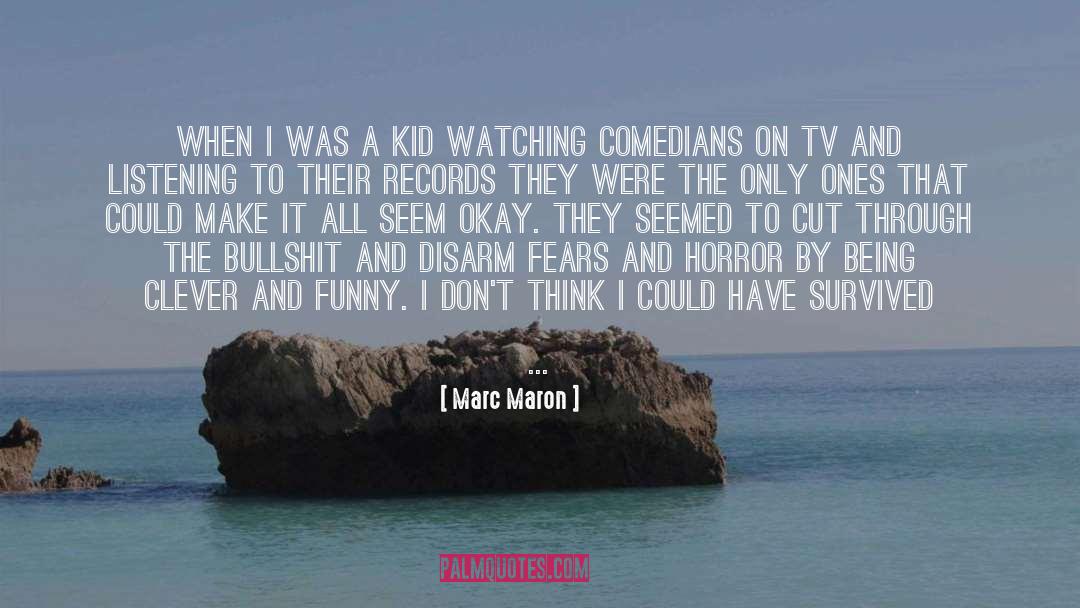 Marc Maron Quotes: When I was a kid