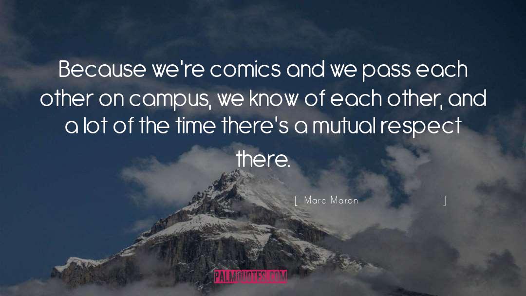 Marc Maron Quotes: Because we're comics and we