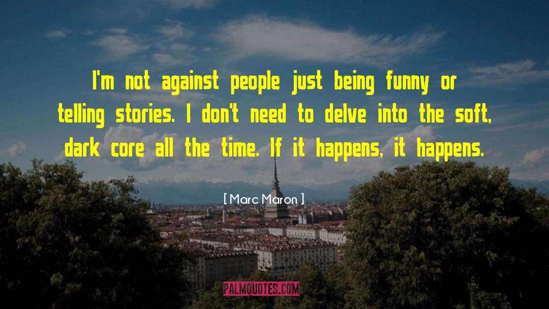 Marc Maron Quotes: I'm not against people just