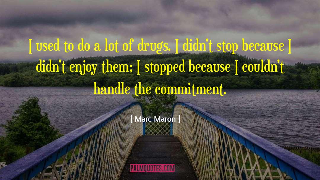 Marc Maron Quotes: I used to do a