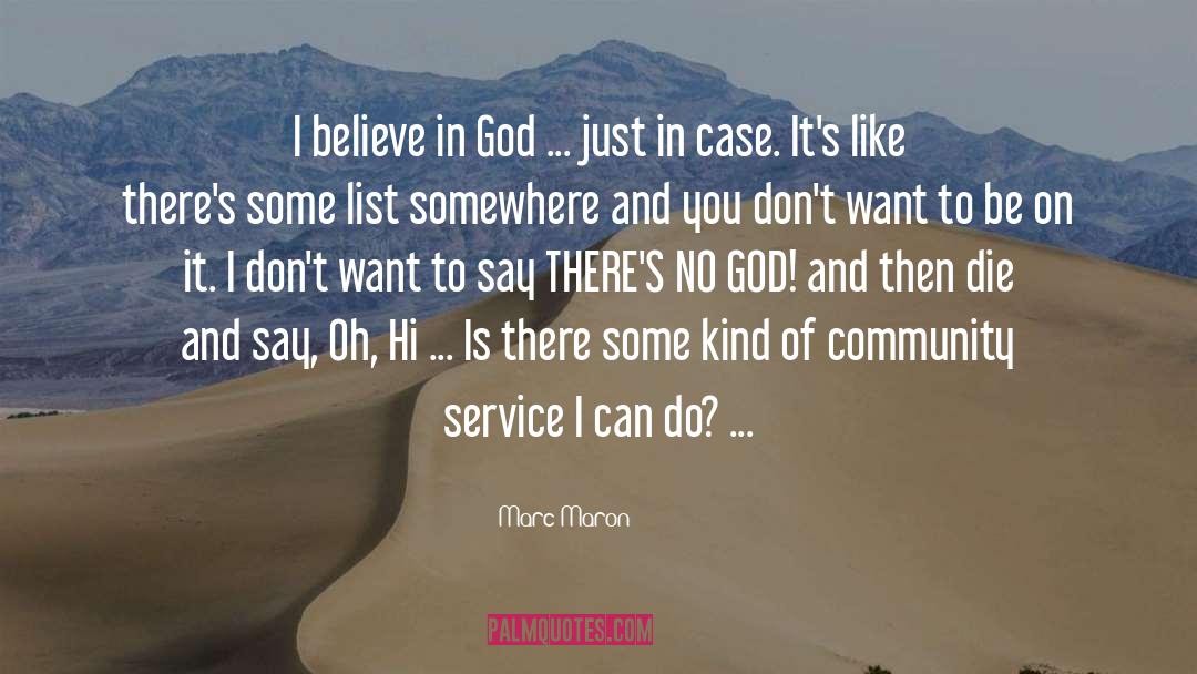 Marc Maron Quotes: I believe in God ...