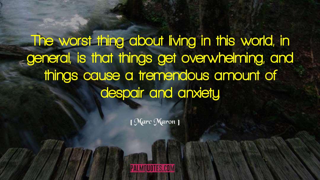 Marc Maron Quotes: The worst thing about living