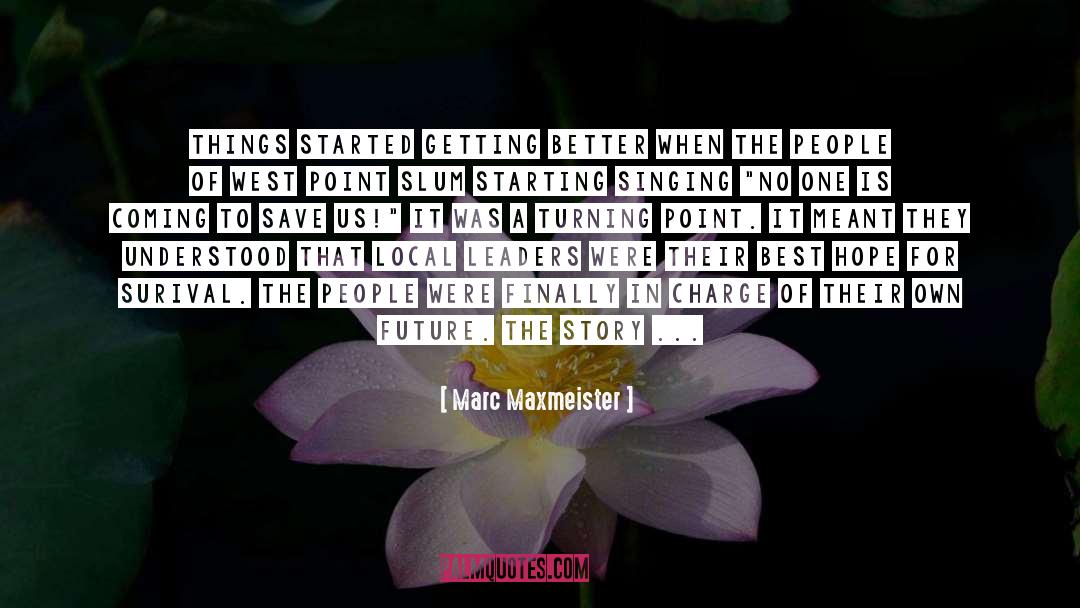 Marc Maxmeister Quotes: things started getting better when