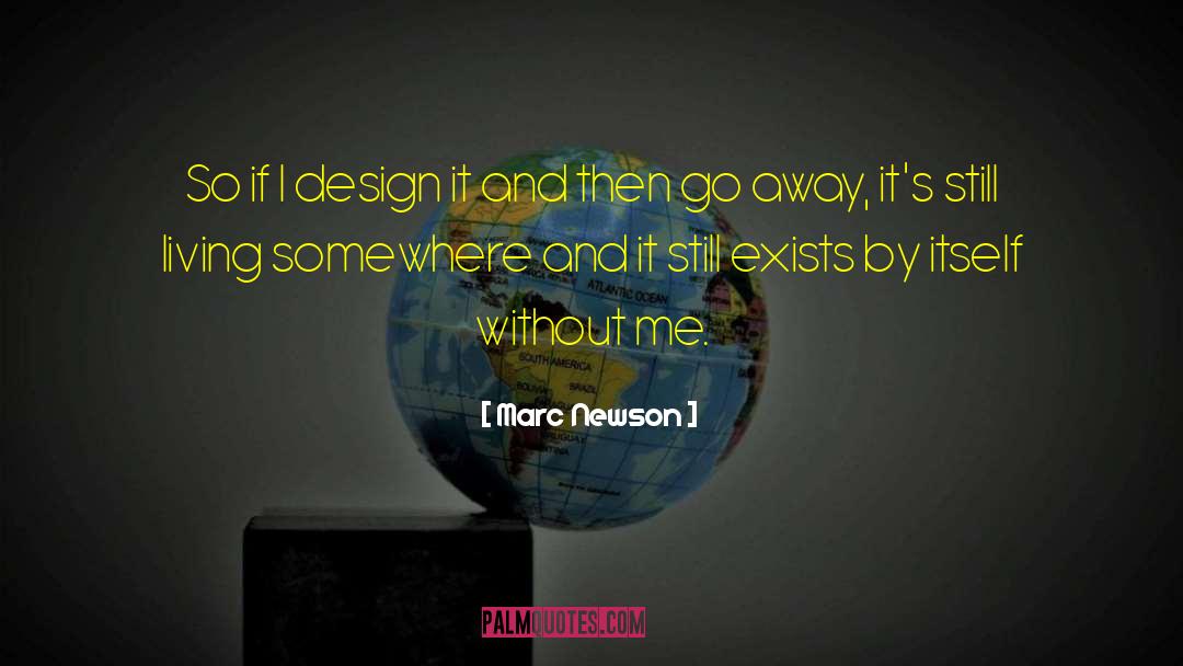 Marc Newson Quotes: So if I design it
