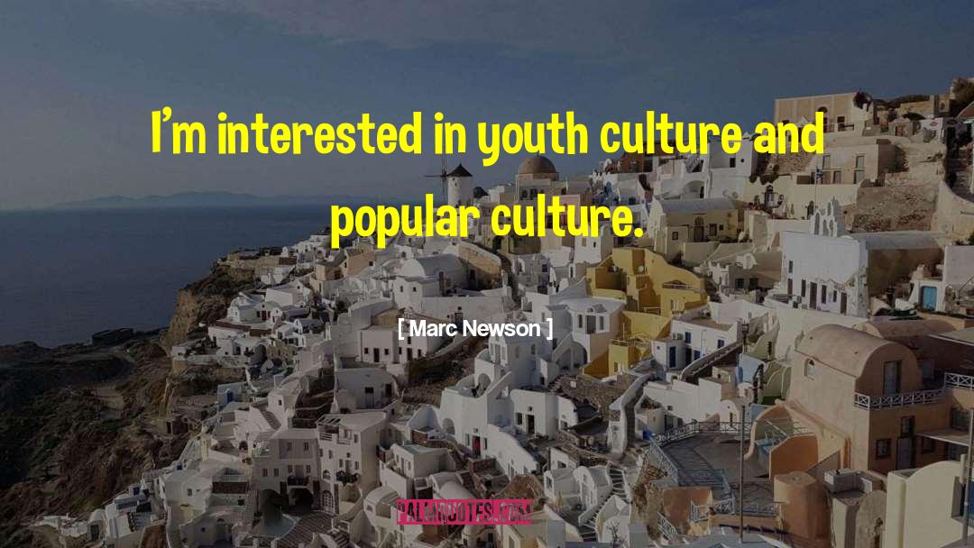 Marc Newson Quotes: I'm interested in youth culture