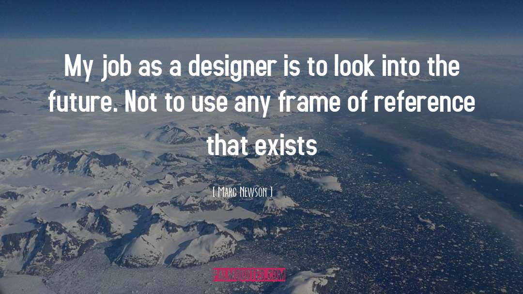 Marc Newson Quotes: My job as a designer