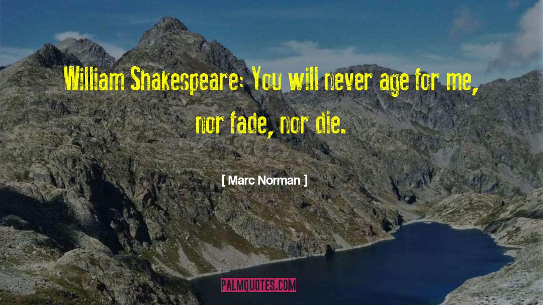 Marc Norman Quotes: William Shakespeare: You will never