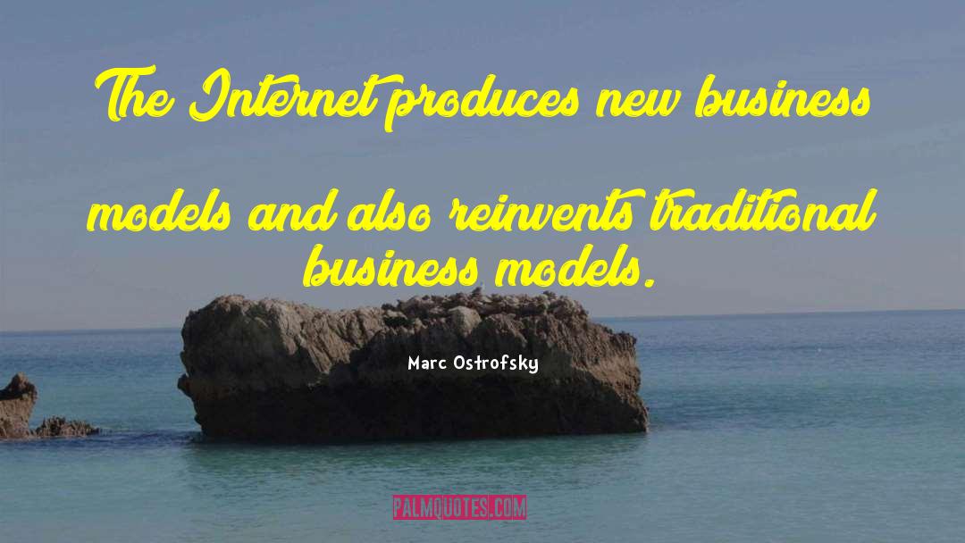 Marc Ostrofsky Quotes: The Internet produces new business