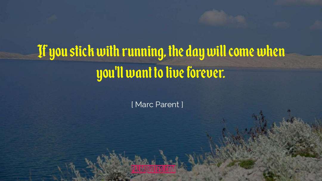 Marc Parent Quotes: If you stick with running,