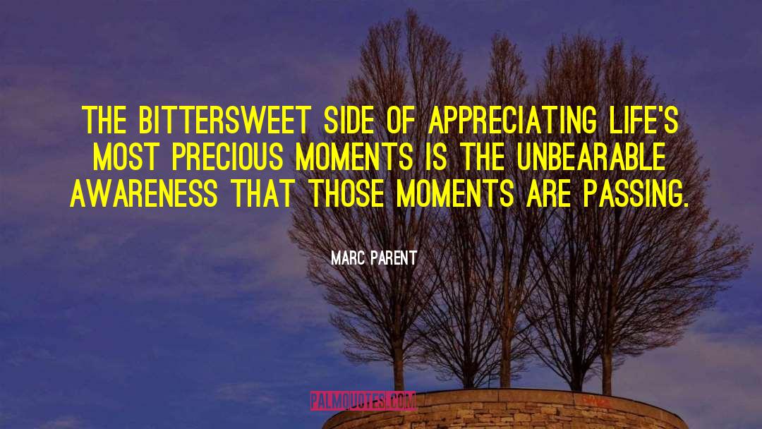 Marc Parent Quotes: The bittersweet side of appreciating