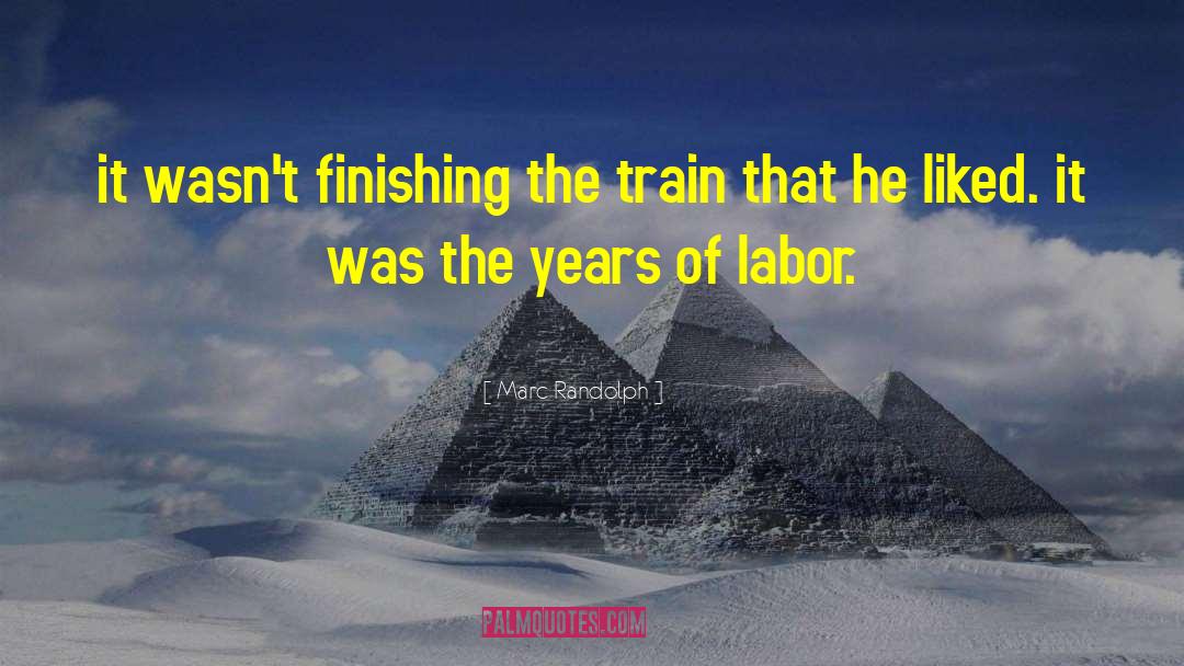 Marc Randolph Quotes: it wasn't finishing the train