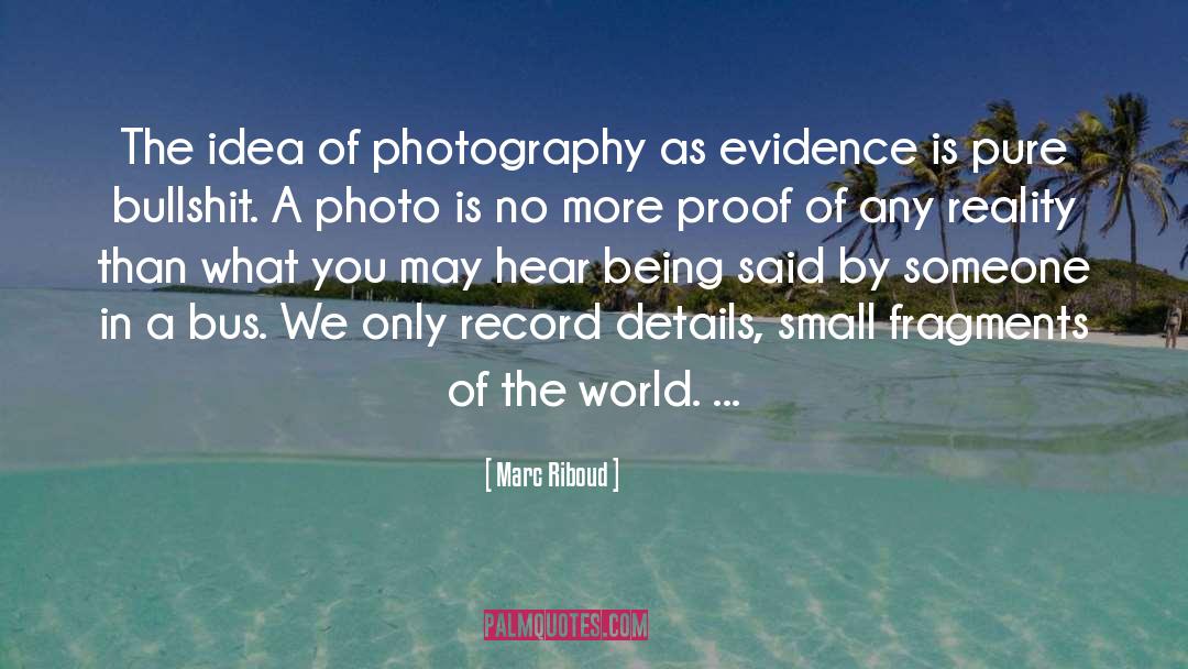 Marc Riboud Quotes: The idea of photography as