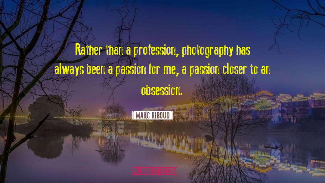 Marc Riboud Quotes: Rather than a profession, photography