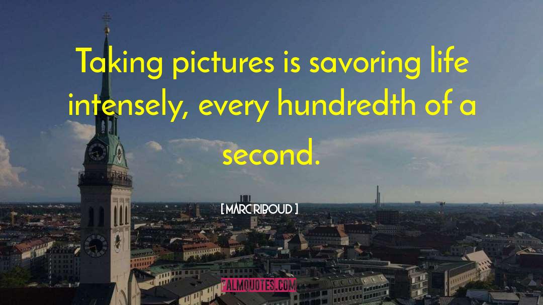 Marc Riboud Quotes: Taking pictures is savoring life