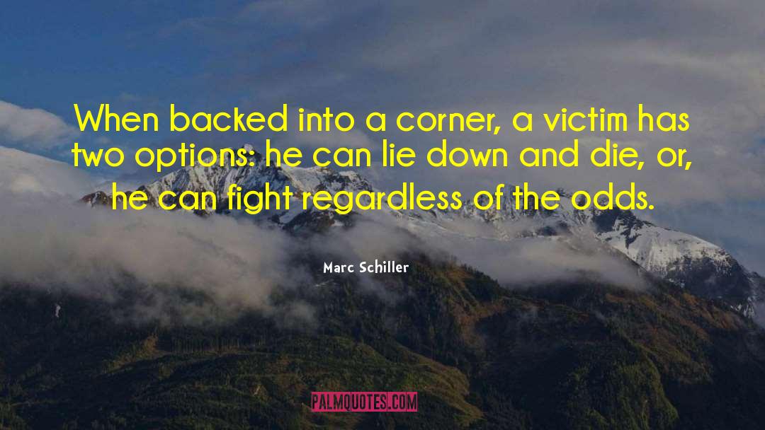 Marc Schiller Quotes: When backed into a corner,