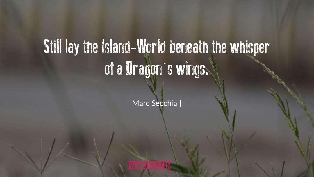 Marc Secchia Quotes: Still lay the Island-World beneath