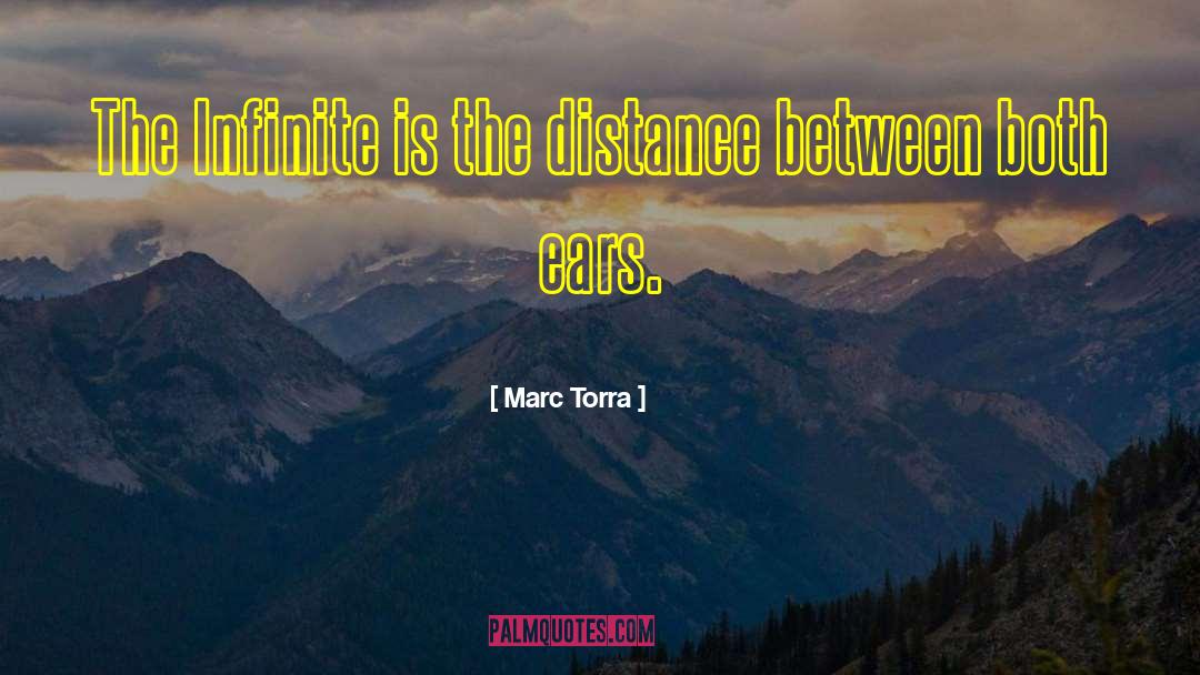 Marc Torra Quotes: The Infinite is the distance