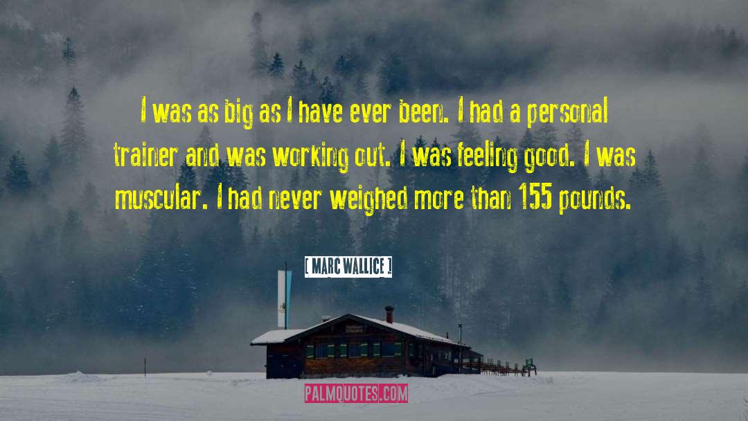 Marc Wallice Quotes: I was as big as