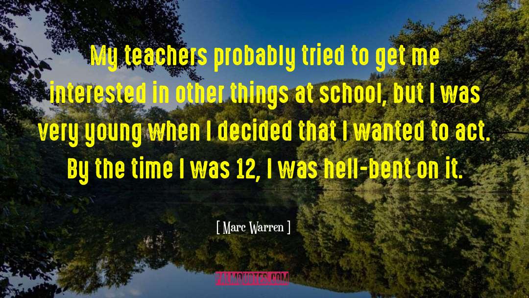 Marc Warren Quotes: My teachers probably tried to