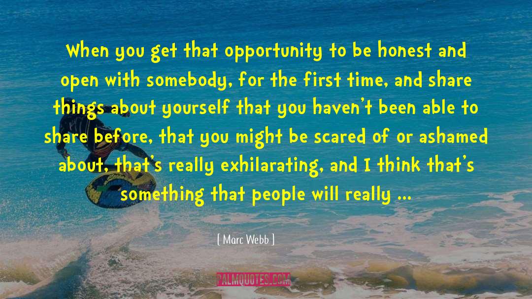 Marc Webb Quotes: When you get that opportunity