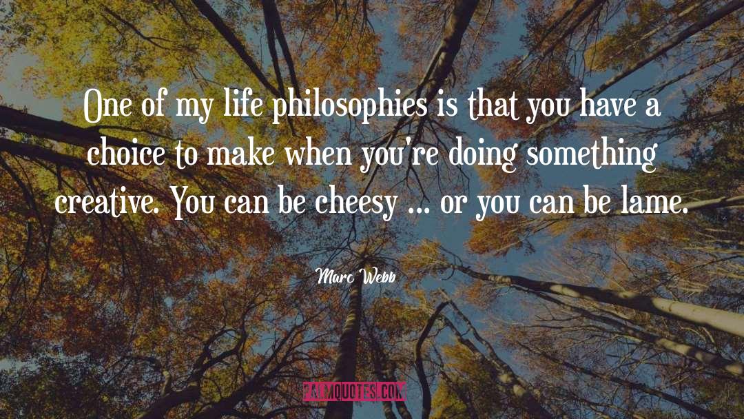Marc Webb Quotes: One of my life philosophies