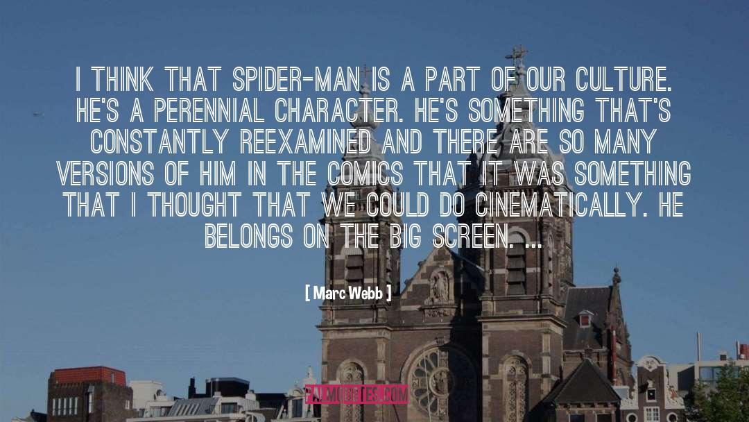 Marc Webb Quotes: I think that Spider-Man is