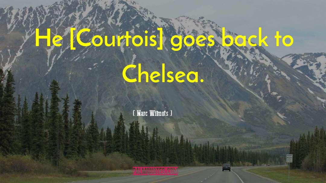 Marc Wilmots Quotes: He [Courtois] goes back to