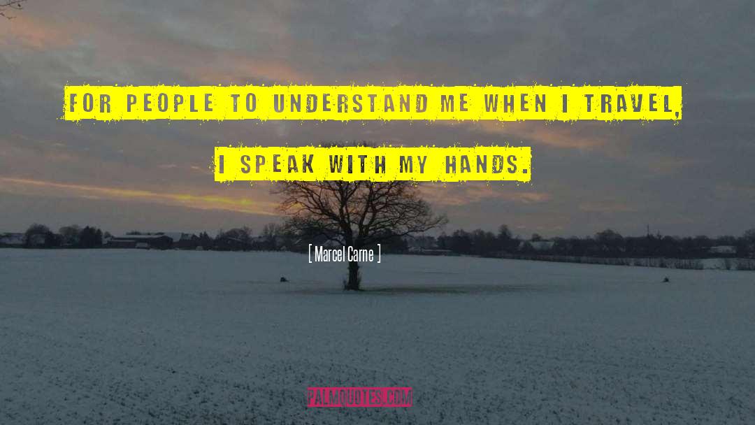 Marcel Carne Quotes: For people to understand me