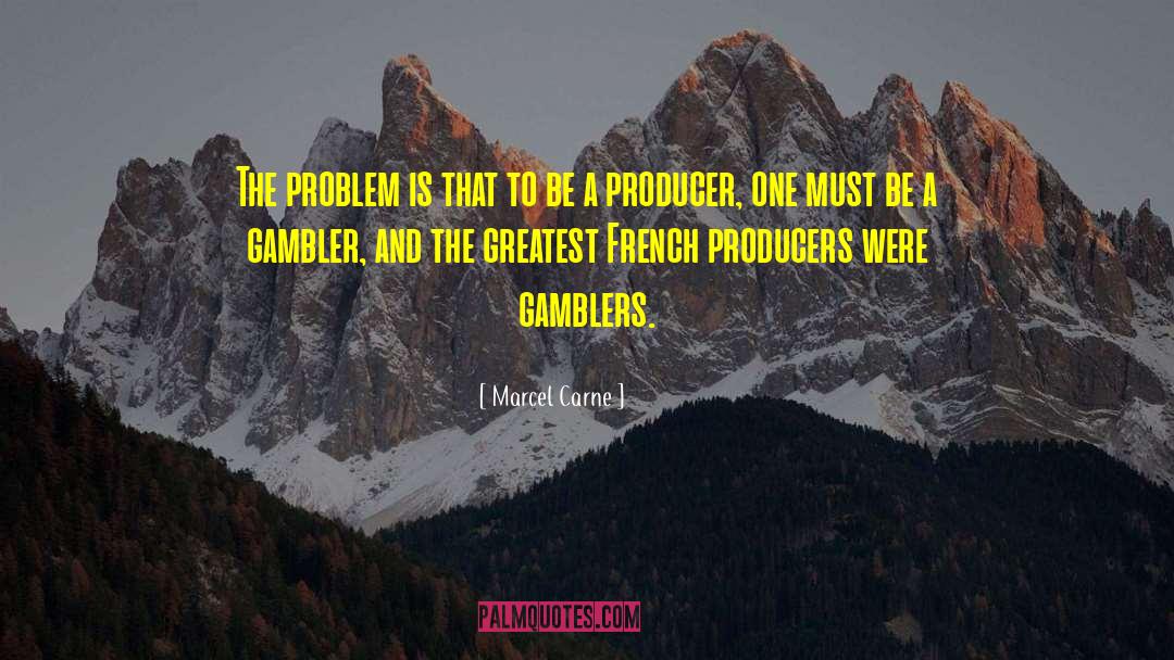Marcel Carne Quotes: The problem is that to