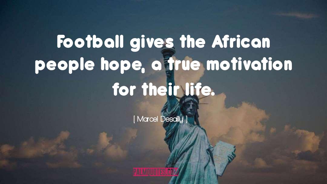 Marcel Desailly Quotes: Football gives the African people