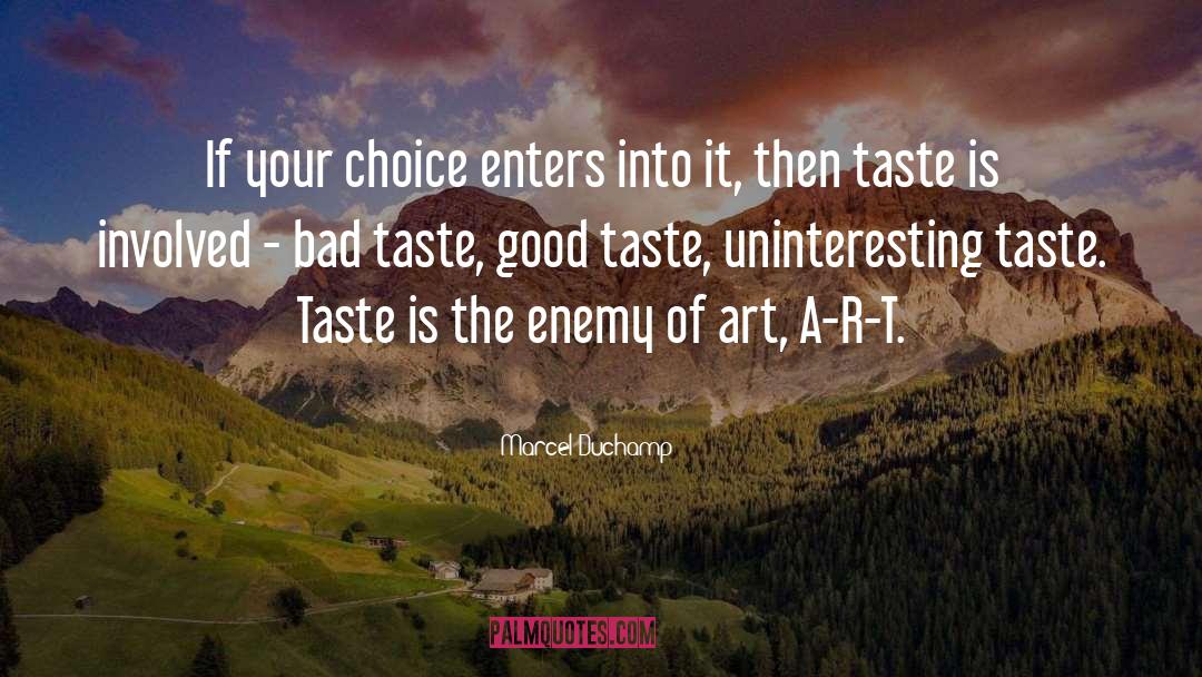 Marcel Duchamp Quotes: If your choice enters into