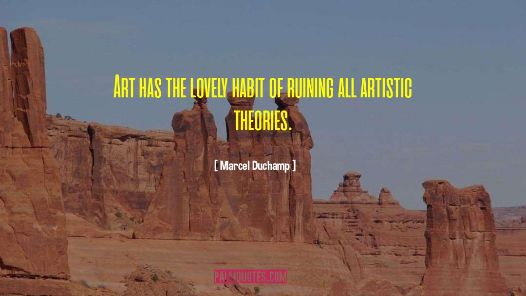 Marcel Duchamp Quotes: Art has the lovely habit