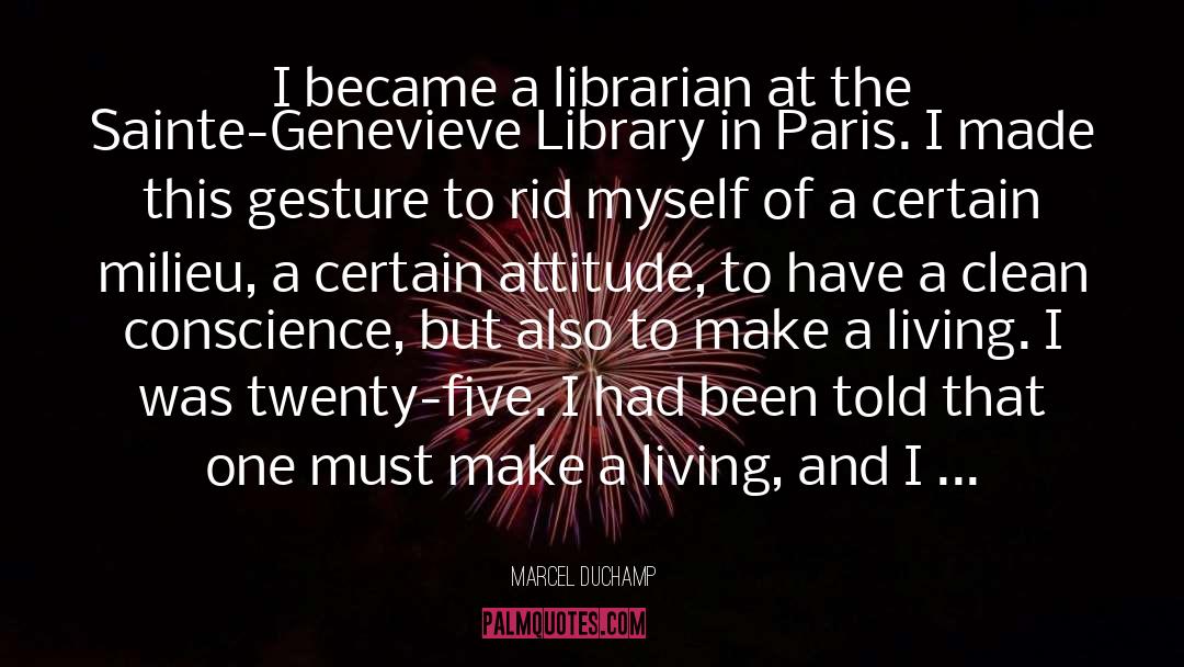 Marcel Duchamp Quotes: I became a librarian at