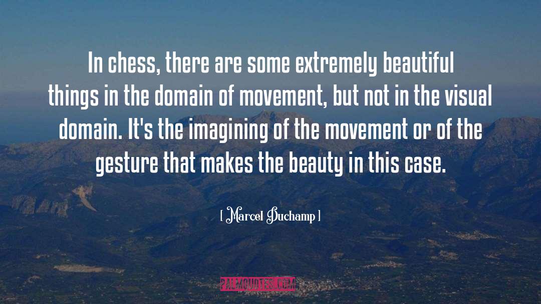 Marcel Duchamp Quotes: In chess, there are some