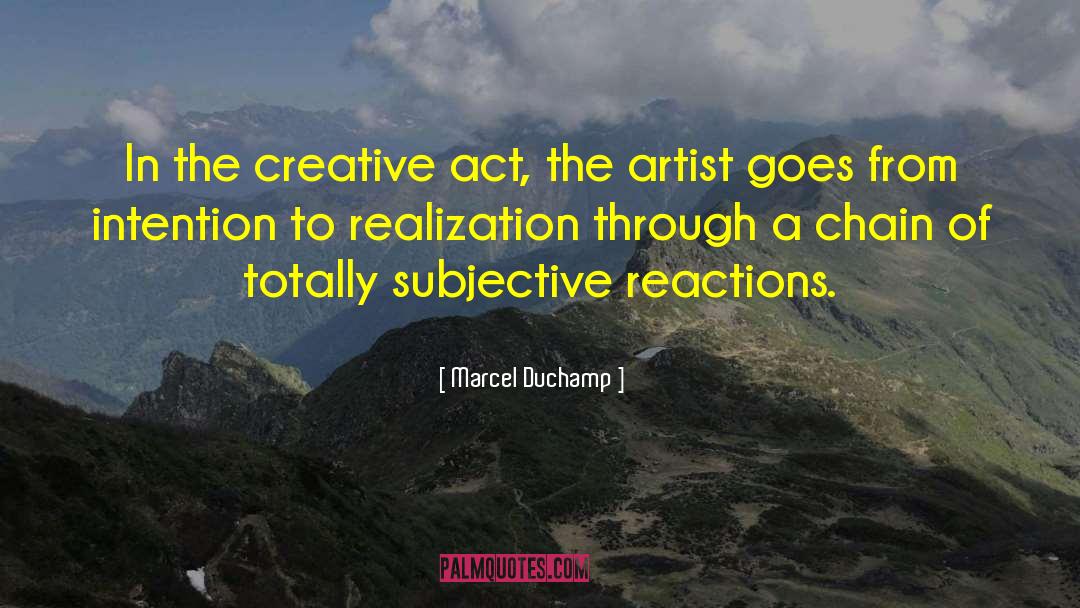 Marcel Duchamp Quotes: In the creative act, the