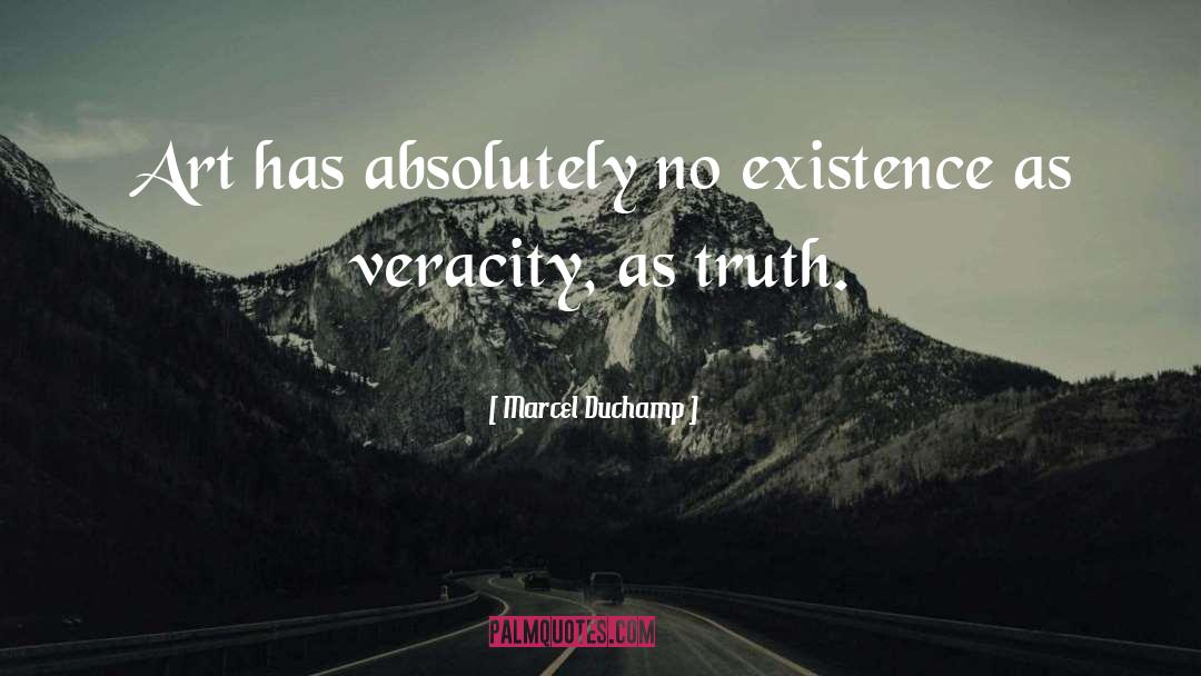 Marcel Duchamp Quotes: Art has absolutely no existence