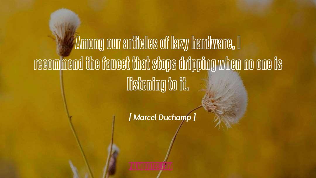 Marcel Duchamp Quotes: Among our articles of lazy