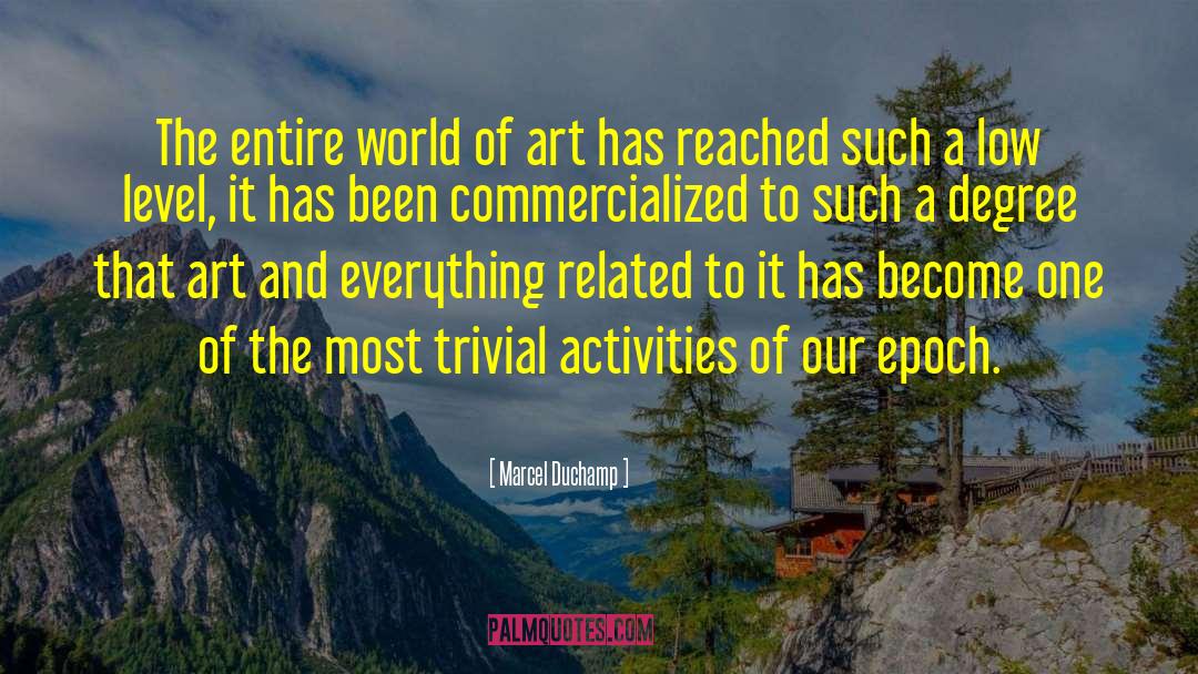 Marcel Duchamp Quotes: The entire world of art