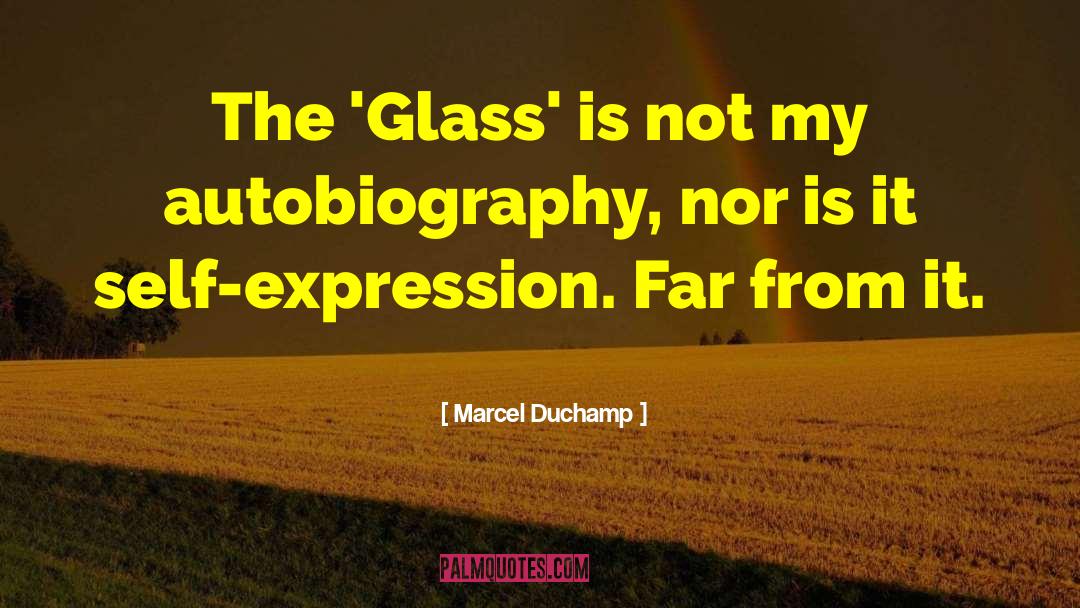 Marcel Duchamp Quotes: The 'Glass' is not my