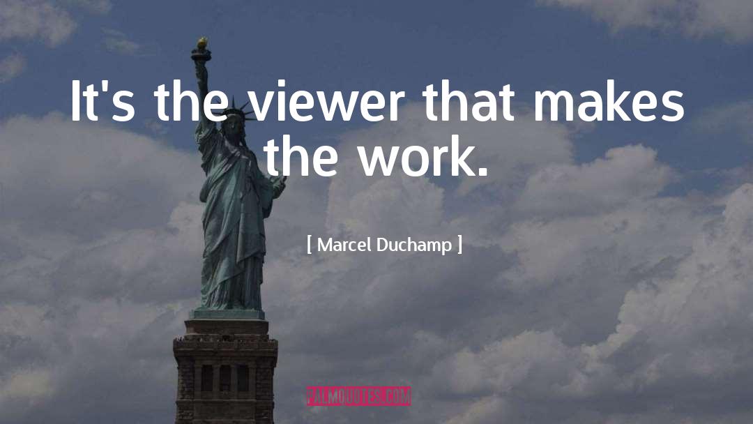 Marcel Duchamp Quotes: It's the viewer that makes