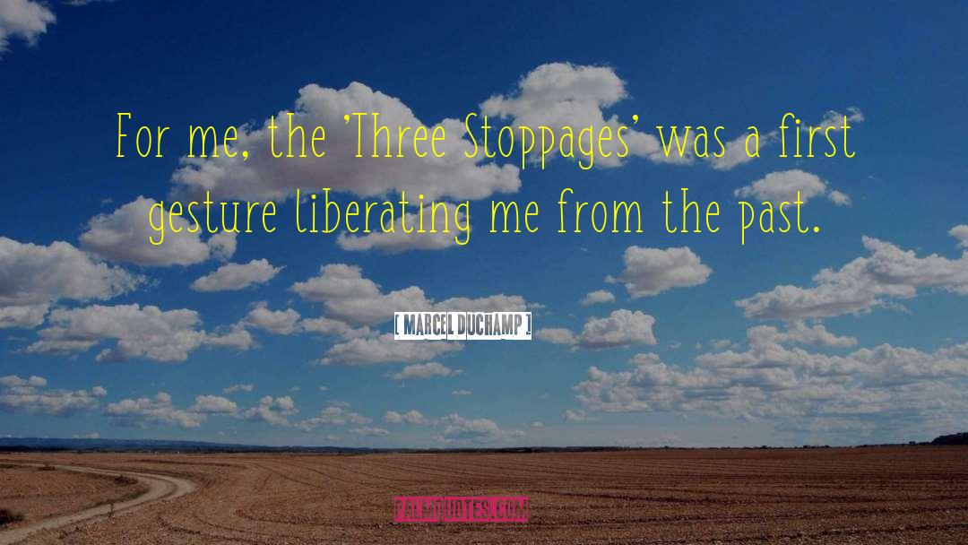 Marcel Duchamp Quotes: For me, the 'Three Stoppages'