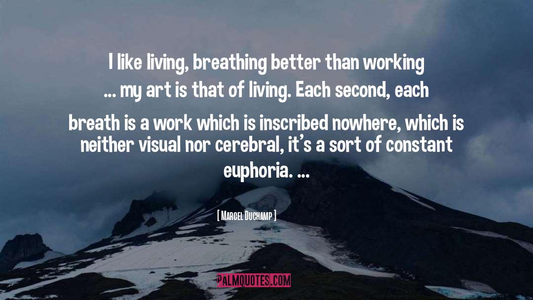 Marcel Duchamp Quotes: I like living, breathing better