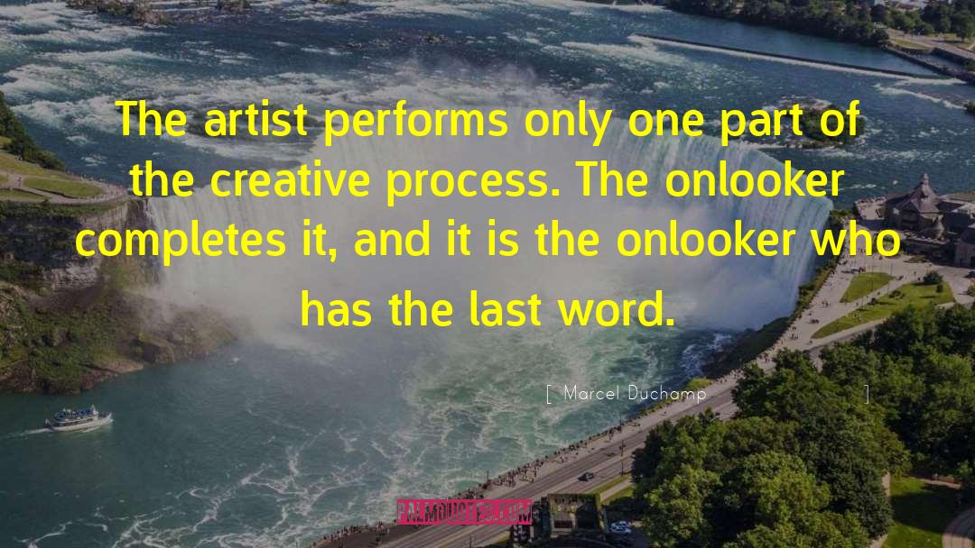 Marcel Duchamp Quotes: The artist performs only one
