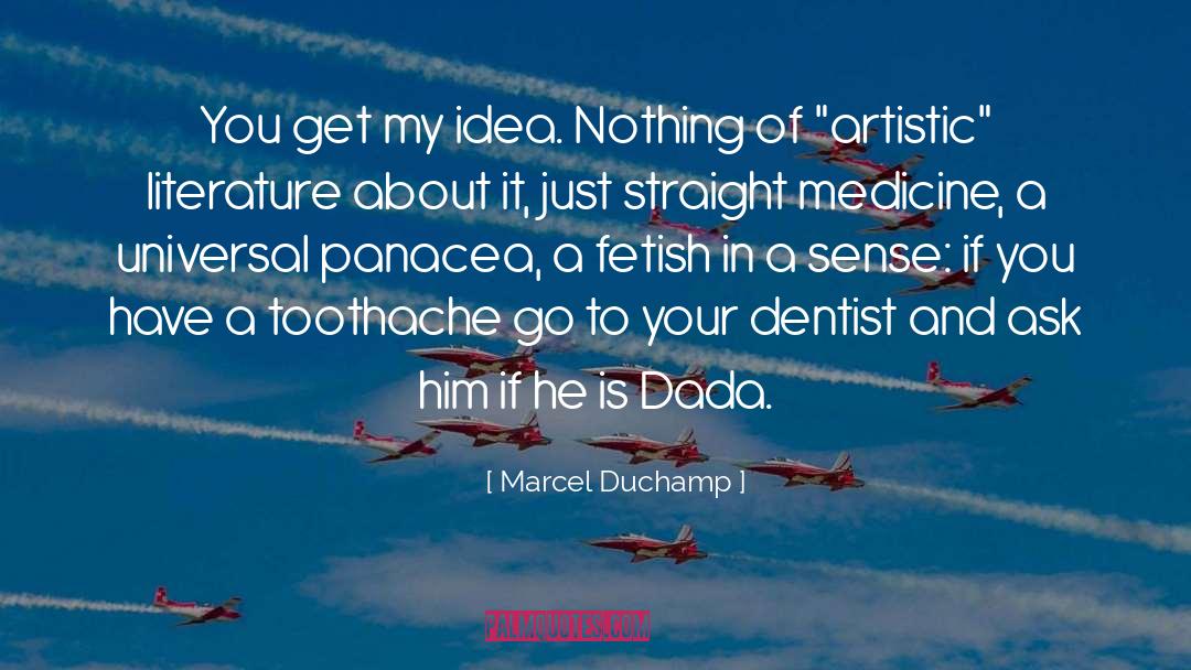 Marcel Duchamp Quotes: You get my idea. Nothing