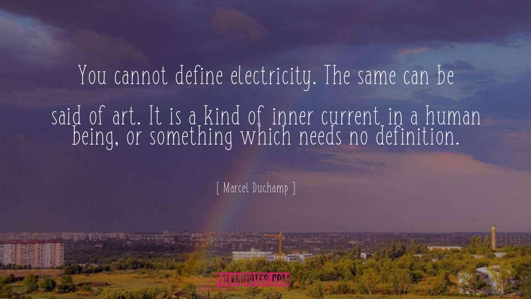 Marcel Duchamp Quotes: You cannot define electricity. The