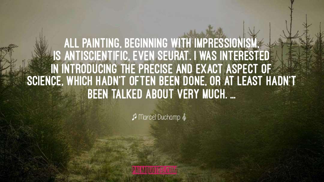 Marcel Duchamp Quotes: All painting, beginning with Impressionism,
