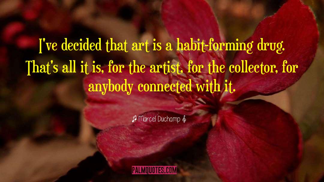 Marcel Duchamp Quotes: I've decided that art is