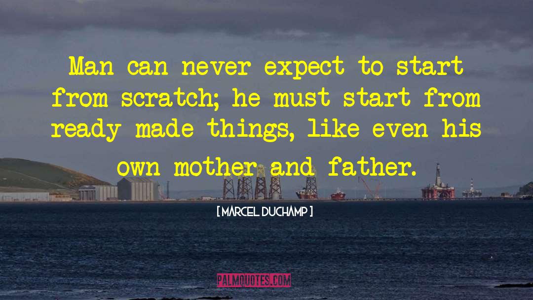 Marcel Duchamp Quotes: Man can never expect to