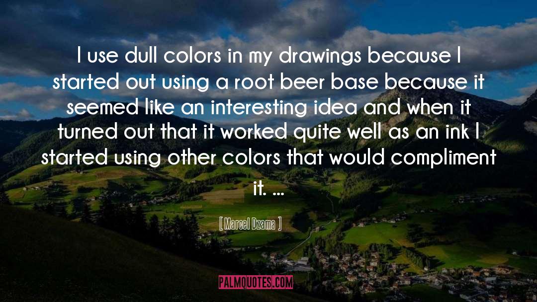 Marcel Dzama Quotes: I use dull colors in