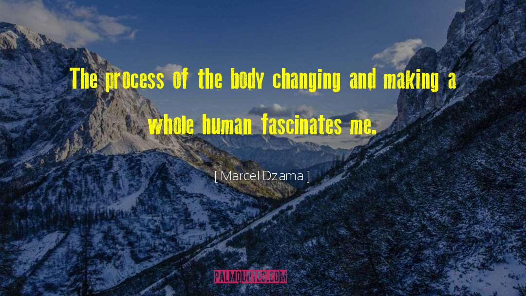 Marcel Dzama Quotes: The process of the body